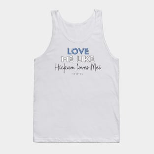 Love Me Like Hickam Loves Mei Tank Top